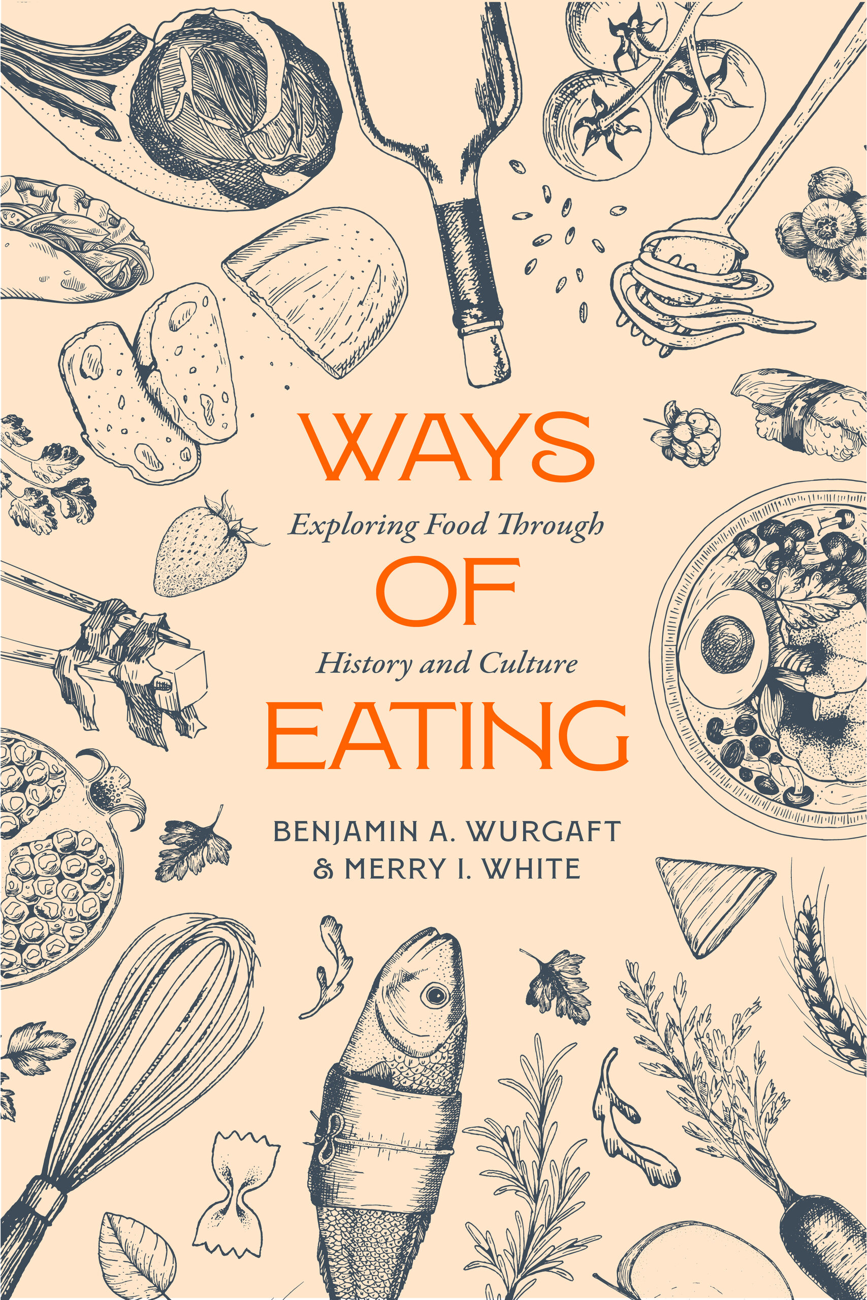 Ways of Eating by Benjamin Aldes Wurgaft, Merry White - Hardcover - University of California Press