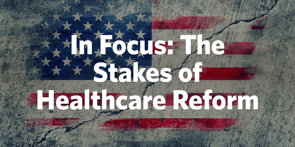 In Focus: The Stakes of Healthcare Reform