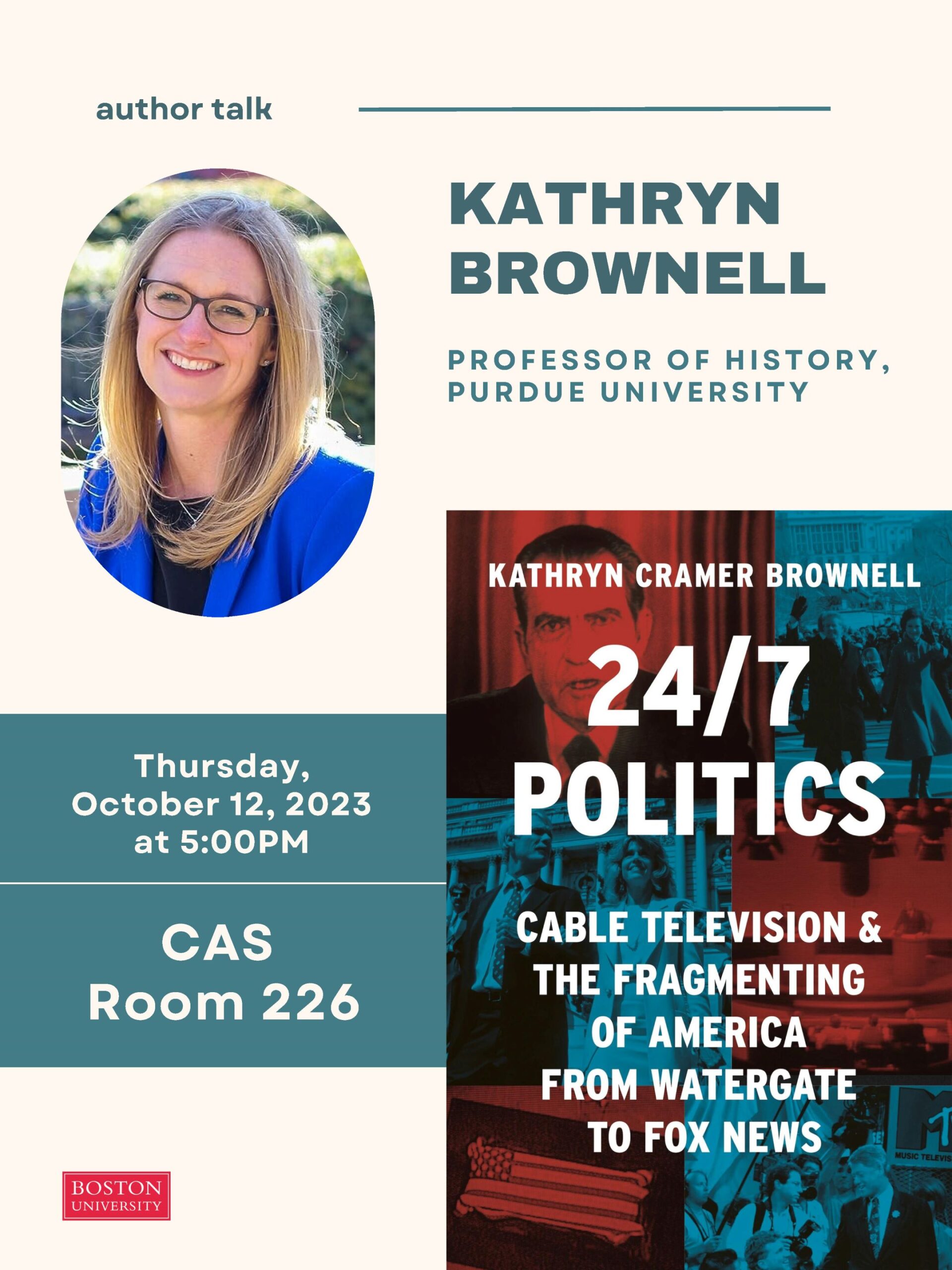 Flyer announcing an author talk event. The flyer reads: "Author Talk; Kathryn Brownell, Professor of History, Purdue University; Thursday October 12, 2023 at 5 pm in CAS Room 226; 24/7 Politics: Cable Television & the Fragmenting of America from Watergate to Fox News