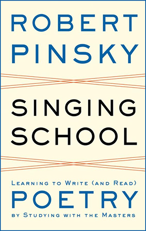 Boston University BU, US poet laureate Robert Pinsky, Singing School: Learning to Write (and Read) Poetry by Studying with the Masters, Cambridge Public Library, Louisa Solano Poetry Series