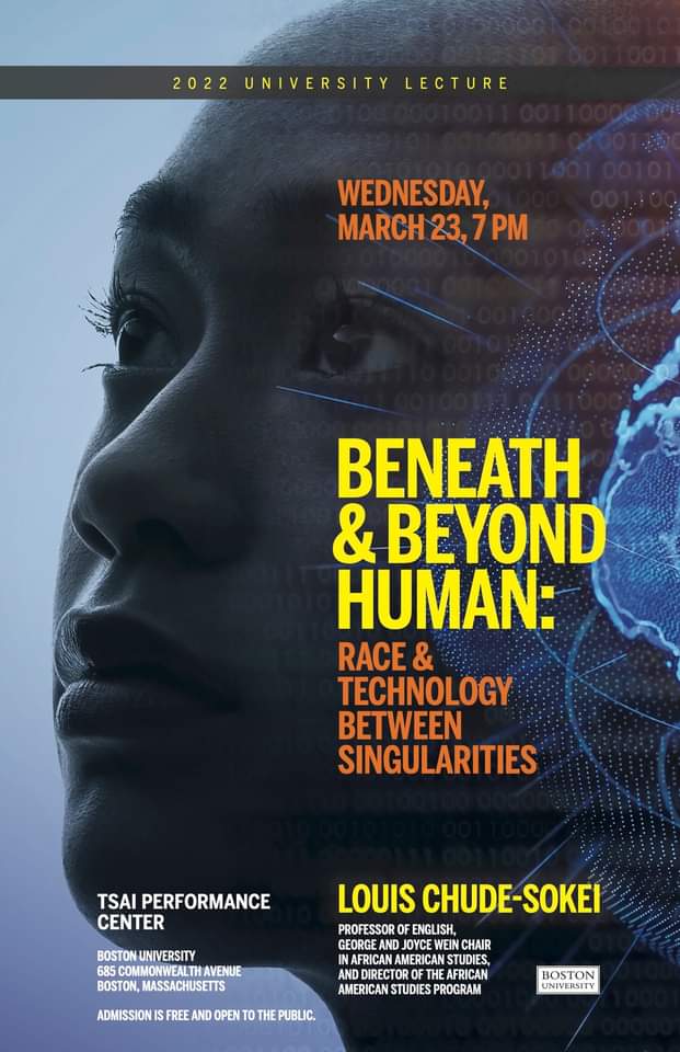 A poster with a face and text overlay reading "Wednesday March 23, 7PM. Beneath & Beyond Human: Race & Technology Between Singularities. Louis Chude-Sokei - Tsai Performance Center""