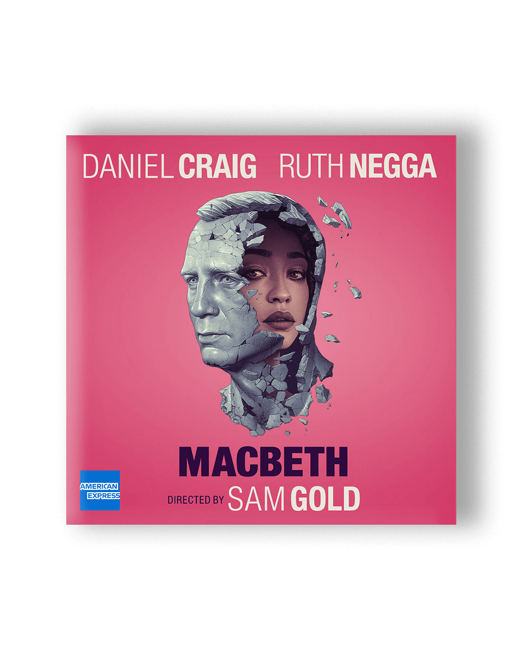 Poster for the play, Macbeth. Image shows a crumbling grey busk of Daniel Graig. Within the growing hole an image of Ruth Negga can be seen. Illustration is placed on a pink background with blue American Express logo in lefthand corner. Entire poster reads "Daniel Craig. Ruth Negga. Macbeth directed by Sam Gold."