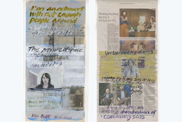 Composite image: at left, Work entitled: The Pressure of Space Kim Beck: In Conversation, October 28, 2020, acrylic and ink on newsprint, 21.75" x 10.75". The work is a page of New York Times painted over with words and a small portrait of a women with dark hair. At right, Work entitled: You Learned By Doing Self Portrait: In conversation with Natasha Bregel, Audrey Goldstein, Danielle Krcmar, Phyllis McGibbon, Hilary Tolan, February 7, 2021, acrylic and ink on newsprint, 21.75" x 11". A page of the new york times is painted over with yellow strokes and small painting of a person.