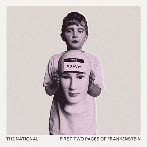 Album cover for The National's "First Two Pages of Frankenstein". Artwork shows a static image of a young child holding up a mannequin head with a sticker that reads "Hi, my name is Paul". The light tan border of the cover has text that reads "The National" and "First Two Pages of Frankenstein".