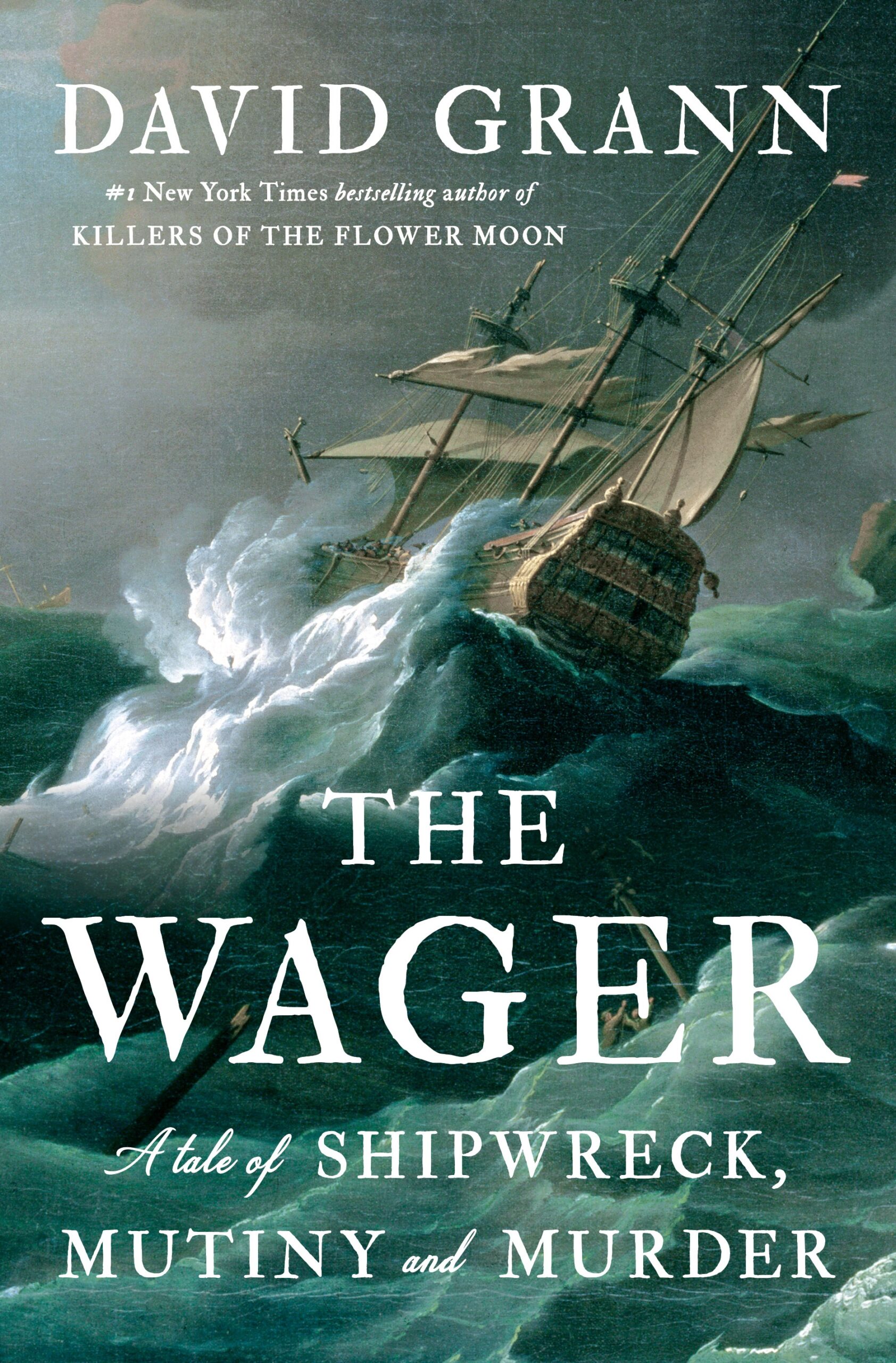 Cover for "The Wager" featuring an image of an 18th century seafaring vessel. Test reads "David Grann. The Wager. A Tale of Shipwreck, mutiny, and murder"