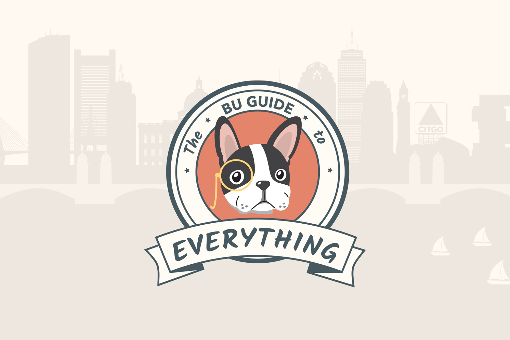 Image: Vector illustration shows a light beige background showing a Boston city Skyline. In the center sits an illustrated logo features a vector Boston Terrier dog head. The Terrier wears a yellow monocle over it's left eye. The dog head sits in a scarlet circle. Border around the red circle is shown as a banner. Banner reads "The BU Guide to Everything".