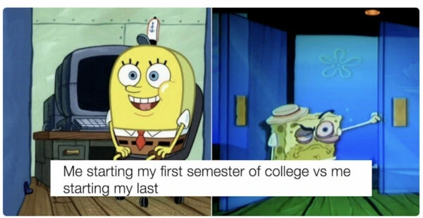 On the left, spongebob is smiling and looking spiffy. On the right, spongebob looks old, beat up, and tired. The caption on the meme reads "Me starting my first semester of college vs. me starting my last."
