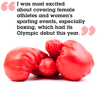 "I was most excited about covering female athletes and women's sporting events, especially boxing, which had its Olympic debut this year."