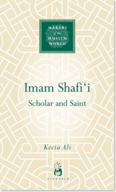 Book cover image for Imam Shafi'i: Scholar and Saint. Makers of the Muslim World Series. Authored by Kecia Ali. 