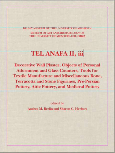 Book cover image for the Kelsey Museum of the UNiversity of Michigan and the museum of Art and Archaeology of the University of Missouri-Columbia. Tel Anafa II, iii: Decorative Wall Plaster, Objexts of Personal Admornment and Glass Counters, Tools for Textile Manufacture and Miscellaneous Bone, Terracotta and Stone Figurines, Pre-Persian Pottery, Attic Pottery, and Medieval Pottery. Co-edited by Andrea M. Berlin and Sharon C. Herbert.. 