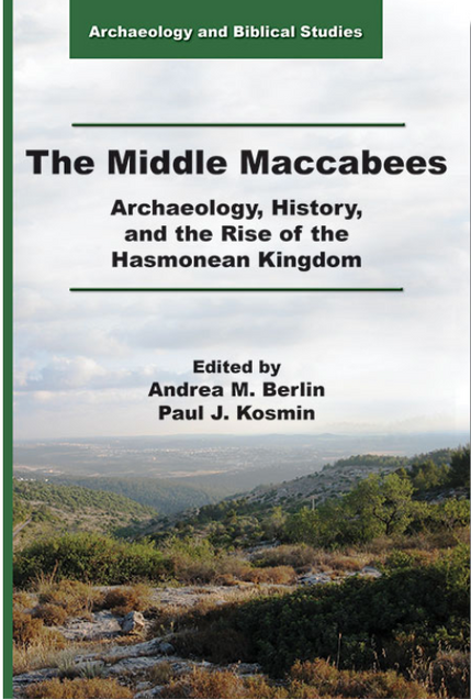 Cover image for The Middle Maccabees: Archaeology, History, and the Rise of the Hasmonean Kingdom. In the Archaeology and Biblical Studies series. Edited by Andrea M. Berlin and Paul J. Kosmin.