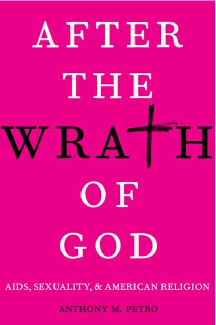 Book cover image for After the Wrath of God: AIDS, Sexuality, and American Religion. Authored by Anthony M. Petro. 